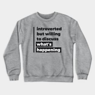 Introverted but willing to discuss what's happening (Pure Black Design) Crewneck Sweatshirt